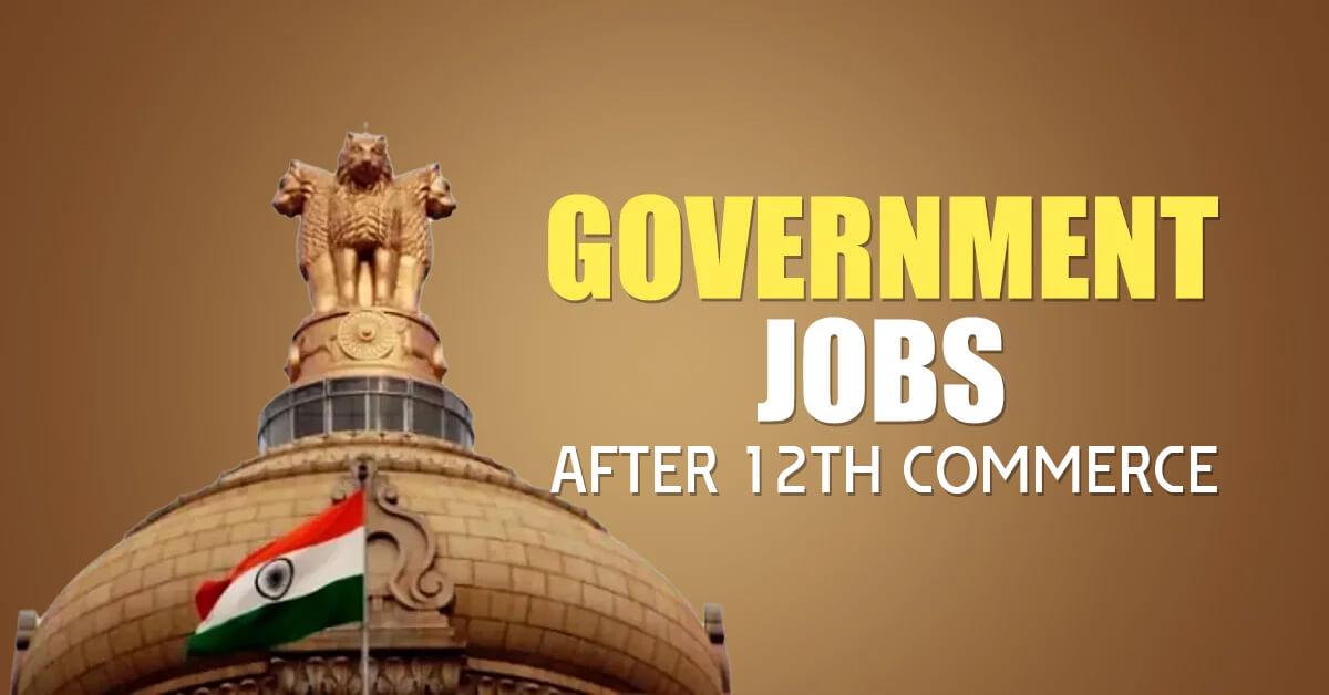 Top Government Jobs After 12th Commerce in India [2025 Guide]